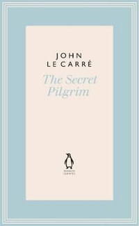 The Secret Pilgrim : The Penguin John le Carre Hardback Collection - John le Carré