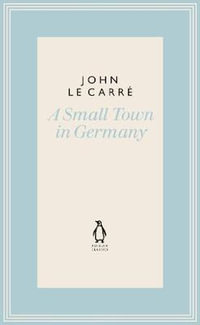 A Small Town in Germany : The Penguin John le Carre Hardback Collection - John le Carré