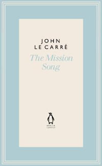 The Mission Song : The Penguin John le Carre Hardback Collection - John le Carré