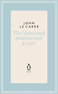 The Naive and Sentimental Lover : The Penguin John le Carre Hardback Collection - John le Carré