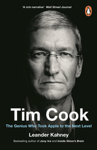 Tim Cook : The Genius Who Took Apple to the Next Level - Leander Kahney