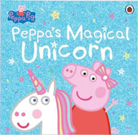 Peppa's Magical Unicorn : Peppa Pig : Peppa Pig - Peppa Pig