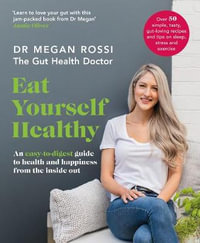 Eat Yourself Healthy : An easy-to-digest guide to health and happiness from the inside out. The Sunday Times Bestseller - Dr Megan Rossi