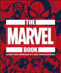 The Marvel Book : Expand Your Knowledge Of A Vast Comics Universe - DK
