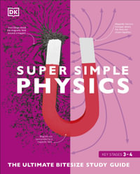 Super Simple Physics : The Ultimate Bitesize Study Guide - DK