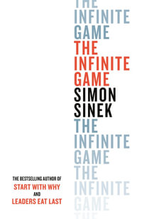 The Infinite Game : From the bestselling author of Start With Why - Simon Sinek