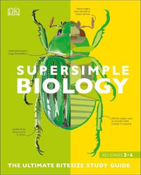 Super Simple Biology : The Ultimate Bitesize Study Guide - DK