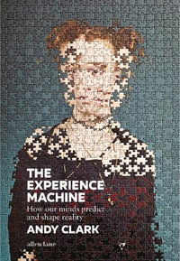 The Experience Machine : How Our Minds Predict and Shape Reality - Andy Clark