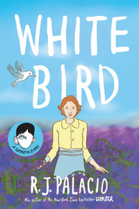 White Bird : A graphic novel from the world of WONDER - soon to be a major film - R J Palacio