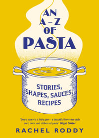 An A-Z of Pasta : Stories, Shapes, Sauces, Recipes - Rachel Roddy