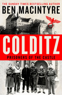 Colditz : Prisoners of the Castle - Ben Macintyre