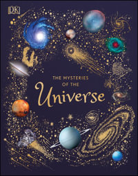 The Mysteries of the Universe : Discover the best-kept secrets of space - DK