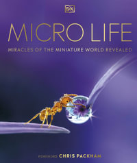 Micro Life : Miracles of the Miniature World Revealed - DK