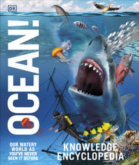 Knowledge Encyclopedia Ocean! : Our Watery World As You've Never Seen It Before - DK
