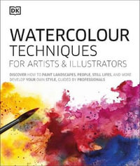 Watercolour Techniques for Artists and Illustrators : Discover how to paint landscapes, people, still lifes, and more. - DK