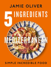 5 Ingredients Mediterranean : Simple Incredible Food - Jamie Oliver