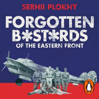 Forgotten Bastards of the Eastern Front : An Untold Story of World War II - Leighton Pugh