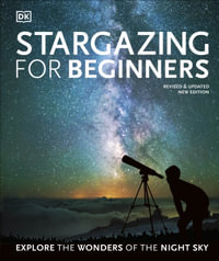 Stargazing for Beginners : Explore the Wonders of the Night Sky - DK