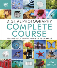 Digital Photography Complete Course : Everything You Need to Know in 20 Weeks - DK