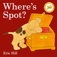 Where's Spot? : Spot - Original Lift The Flap - Hill, Eric