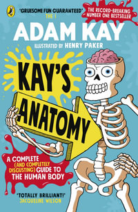 Kay's Anatomy : A Complete (and Completely Disgusting) Guide to the Human Body - Adam Kay