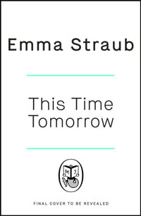 This Time Tomorrow : A Novel - Emma Straub