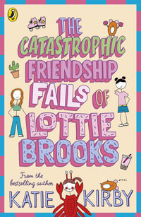 The Catastrophic Friendship Fails of Lottie Brooks - Katie Kirby