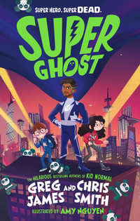 Super Ghost : From the hilarious bestselling authors of Kid Normal - Greg James