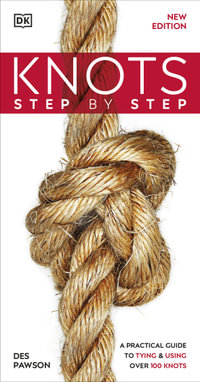 Knots Step by Step : A Practical Guide to Tying & Using Over 100 Knots - Des Pawson