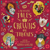 Ladybird Tales of Crowns and Thrones : With an Introduction From Gemma Whelan - Gemma Whelan