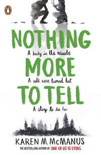 Nothing More to Tell : A body in the woods, A cold case turned hot, A story to die for - Karen M. McManus
