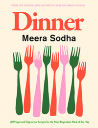 Dinner : 120 vegan and vegetarian recipes for the most important meal of the day - Meera Sodha