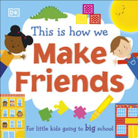 This Is How We Make Friends : For little kids going to big school - DK