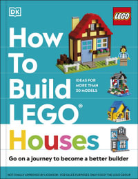 How to Build LEGO Houses : Go on a Journey to Become a Better Builder - Hannah Dolan
