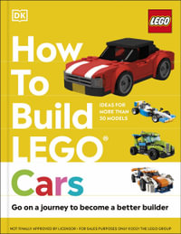 How to Build LEGO Cars : Go on a Journey to Become a Better Builder - Hannah Dolan