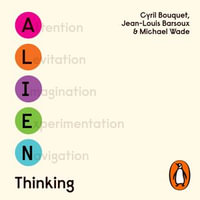 Alien Thinking : How to Bring Your Breakthrough Ideas to Life - Daniel Henning