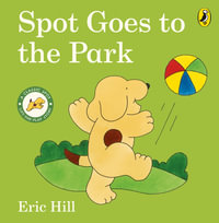 Spot Goes to the Park : Spot - Original Lift The Flap - Hill, Eric