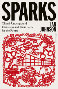 Sparks : China's Underground Historians and Their Battle for the Future - Ian Johnson