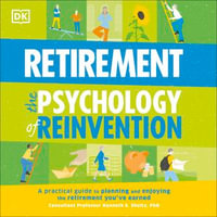 Happy Retirement - The Psychology of Reinvention : A Practical Guide to Planning and Enjoying the Retirement you Have Earned - DK