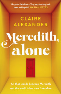 Meredith, Alone : The hopeful and uplifting debut you'll never forget - Claire Alexander