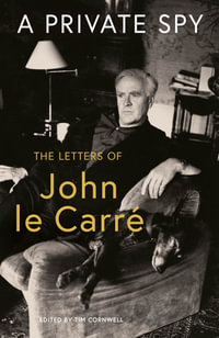 A Private Spy : The Letters of John le CarrÚ 1945-2020 - John le Carré