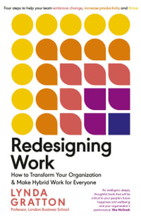 Redesigning Work : How to Transform Your Organisation and Make Hybrid Work for Everyone - Lynda Gratton