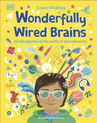 Wonderfully Wired Brains : An Introduction to the World of Neurodiversity - Louise Gooding
