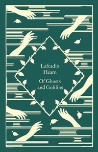 Of Ghosts and Goblins : Clothbound Classics - Lafcadio Hearn