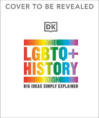 The LGBTQ + History Book : Big Ideas Simply Explained - DK