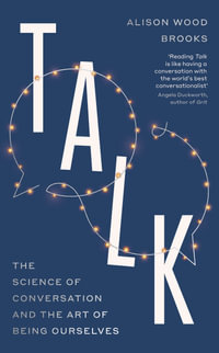 Talk : The Science of Conversation and the Art of Being Ourselves - Alison Wood Brooks
