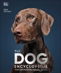 The Dog Encyclopedia : The Definitive Visual Guide - DK