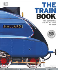 The Train Book : The Definitive Visual History - DK