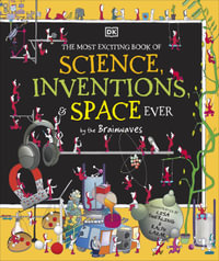 The Most Exciting Book of Science, Inventions, and Space Ever by the Brainwaves - DK