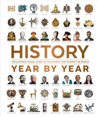 History Year by Year : The Ultimate Visual Guide to the Events that Shaped the World - DK